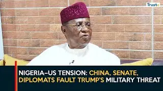 Nigeria&ndash;US Tension: China, Senate, Diplomats Fault Trump&rsquo;s Military Threat
