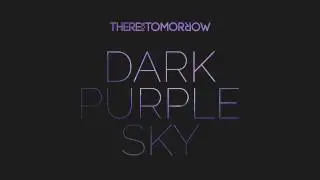 There For Tomorrow &bull;&nbsp;Dark Purple Sky [NEW SONG 2014]