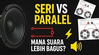 Cara Menyambung Speaker Seri vs Paralel | Suara Lebih Bagus yang Mana? Kelebihan Kekurangannya apa?