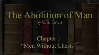 The Abolition of Man: Part 1 