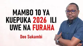 MAMBO 10 YA KUEPUKA 2026  ILI UWE NA FURAHA | Deo Sukambi