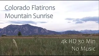 4k UHD - 30min - Colorado Flatirons Mountain Sunrise (Relaxing Background, No Music, Study+Sleep)