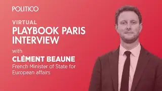 POLITICO Virtual Interview with Cl&eacute;ment Beaune | POLITICO Events