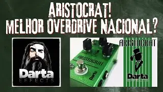 Anatomia do timbre#14 - Aristocrat - Darta effects! O melhor overdrive nacional?