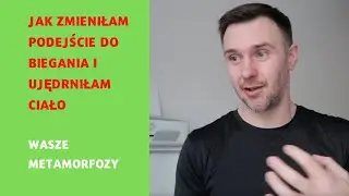 Bieganie - jak zmieniłam podejście  - Wasze metamorfozy