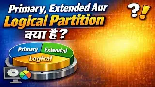 Primary, Extended Aur Logical Partition Kya Hai? | Disk Partition Explained Hindi