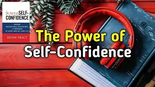 The Power of Self-Confidence &ndash; Full Audiobook | Change Your Life Forever (Motivational Audiobook)