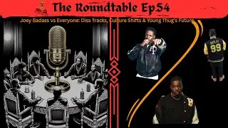 Joey Badass vs Everyone: Diss Tracks, Culture Shifts & Young Thug's Future | Roundtable Ep54