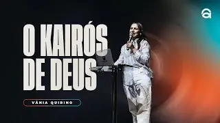 O KAIRÓS DE DEUS | PRA. VÂNIA QUIRINO
