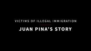 Victims of Illegal Immigration: Juan Pina's Story
