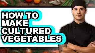 How To Make Cultured Vegetables (Easy Method)
