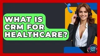 What Is CRM For Healthcare? - Customer Support Coach