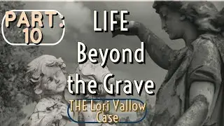 Part 10:Life Beyond the Grave
