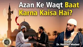 Azan Hote Waqt Baat Karna Kaisa Hai? By Dr. Shaikh Hussain Madani At Tibyaan TV