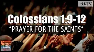 Colossians 1:9-12 (NKJV Song) 