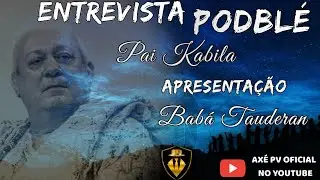 ENTREVISTA PODBLÉ PAI KABILA, APRESENTAÇÃO BABÁ TAUDERAN