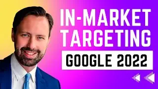 Google Targeting Options (In-Market Targeting with Google Display & YouTube)
