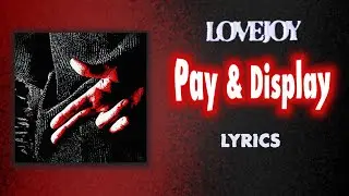 &ldquo;Pay & Display&rdquo; LYRICS - Extended Snippet (Lovejoy)