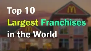 Top 10 Largest Franchises in the world