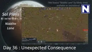 Day 36 Sal Plays Rimworld Niddite Lane - Unexpected Consequence
