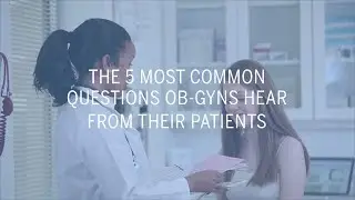 The 5 Most Common Questions Ob-Gyns Hear From Their Patients  | Health