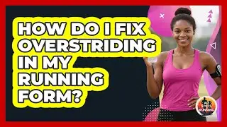 How Do I Fix Overstriding In My Running Form? - All Sorts Of Running