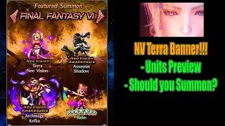 FFBE FF VI Terra Neo Vision Banner Units Preview: Should you Summon? (#1199)