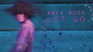 AMZA BOSS - Let Go | Alternative Electronic | Minimal Pop | Art Pop | Hypnotic Pop