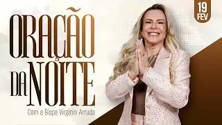 ORA&Ccedil;&Atilde;O DA NOITE | BISPA VIRGINIA ARRUDA