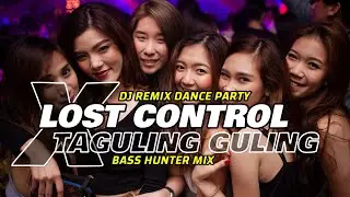 LOST CONTROL X TAGULING GULING❤️DJ REMIX DANCE PARTY BASS HUNTER❤️HITZ REMIX MUSIC