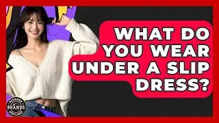 What Do You Wear Under A Slip Dress? - Designer Brands Spotlight