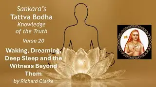 Waking, Dreaming, Deep Sleep and the Witness Beyond Them - Tattva Bodha 20