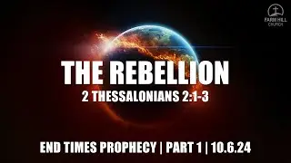 The Rebellion | End Times Prophecy Series | Part 1 | 2 Thessalonians 2:1-3