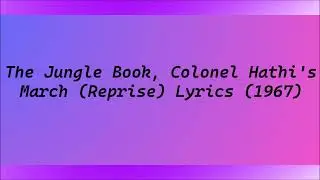 The Jungle Book, Colonel Hathi's March (Reprise) Lyrics (1967)