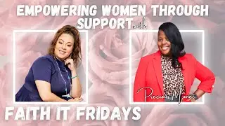 Empowering Women Through Support with Precious Monet | FAITH IT FRIDAYS | Mariesa M-G