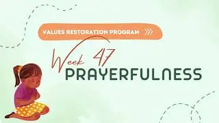 Values Restoration Program- Week 47: Prayerfulness