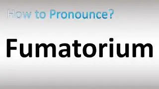 How to Pronounce Fumatorium