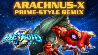 Metroid Fusion, PRIME-style Remix: Arachnus-X Boss Theme