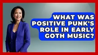 What Was Positive Punk's Role In Early Goth Music? - Goth Music Vault