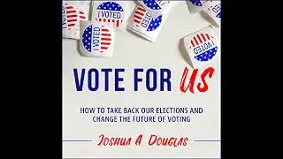 Vote for US: How to Take Back Our Elections and Change the Future of Voting by Joshua A. Douglas