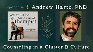 24. Andrew Hartz, PhD: Counseling in a Cluster B Culture