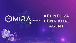 Hướng dẫn kết nối v&agrave; c&ocirc;ng khai Agent trong MiraBOT