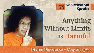 175 - Anything Without Limits is Harmful | Sri Sathya Sai Speaks | May 21, 1990