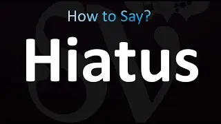 How to Pronounce Hiatus (correctly!)