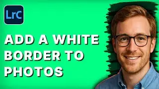 How to Add a White Border to Photos in Lightroom Classic [2026 Full Guide]
