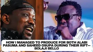 How i managed to produce for both Alabi Pasuma and Saheed Osupa during their rift - Bolaji Bello