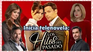 Inicia telenovela: Los hilos del pasado en Televisa👗