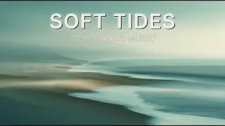 Calm Background Music for Relaxation & Focus | No Copyright &mdash; Soft Tides