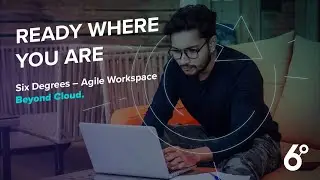 Six Degrees Agile Workspace &ndash; Ready Where You Are
