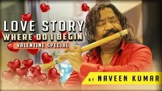 Love Story (Where do I begin) | Valentine special by Naveen Kumar